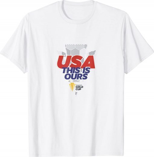 USA This Is Ours Concacaf Gold Cup Champions Shirt