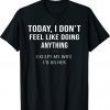 Today I Don't Feel Like Doing Anything Except My Wife I'd Do Gift TShirt
