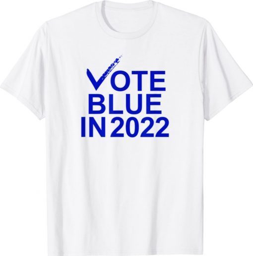 Vote Blue In 2022 Democratic Shirt
