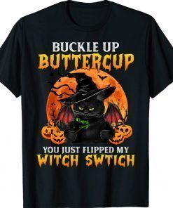 Cat Buckle Up Buttercup You Just Flipped My Witch Switch Halloween Shirt