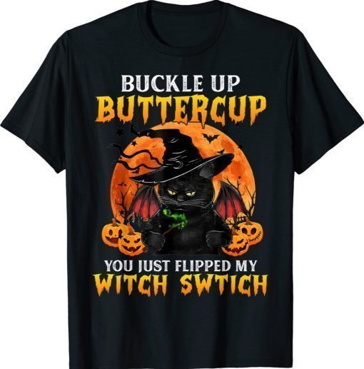 Cat Buckle Up Buttercup You Just Flipped My Witch Switch Halloween Shirt