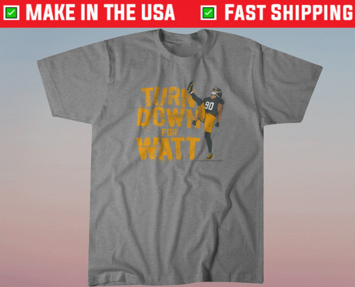 TJ Watt Turn Down for Watt Shirt