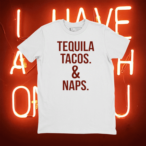 Tequila tacos and naps shirt