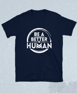 Vintage Let's Be A Better Human Shirt