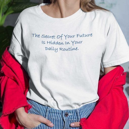 The Secret Of Your Future Is Hidden In Your Daily Routine 2021 Shirts