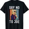 Official Say No To Joe Anti Biden Pro Trump Anti Biden Pro Trump TShirt