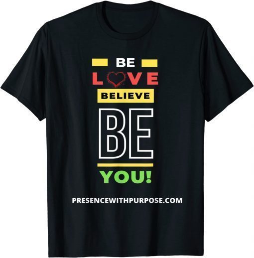 Funny Be Love Believe BE You TShirt