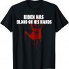 Joe Biden Has Blood On His Hands Anti Biden Bring Trump Back Classic T-Shirt