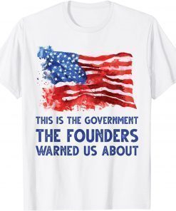 T-Shirt This is the government the founders warned us about Anti