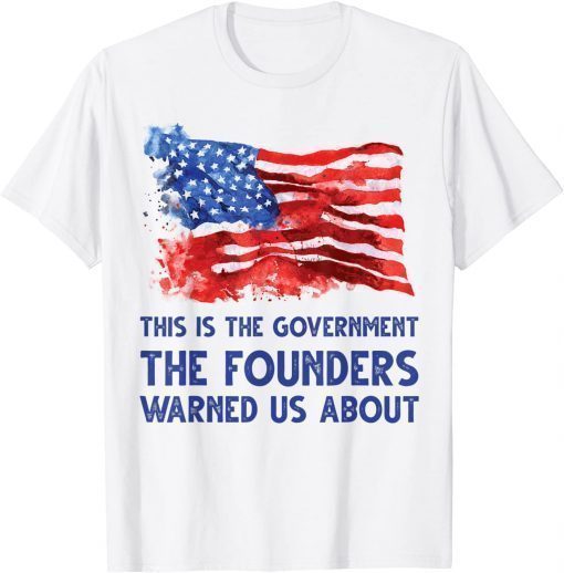 T-Shirt This is the government the founders warned us about Anti