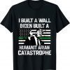 Fun I Built The Wall Biden Built A Humanitarian Catastrophe Unisex T-Shirt
