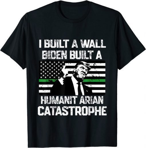 Fun I Built The Wall Biden Built A Humanitarian Catastrophe Unisex T-Shirt