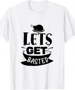 Funny Get Basted Turkey Thanksgiving Holiday Blessed Dinner Tee T-Shirt