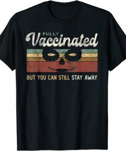 Classic I'm VACCINATED Vax Fully But You Can Still STAY AWAY FROM ME T-Shirt
