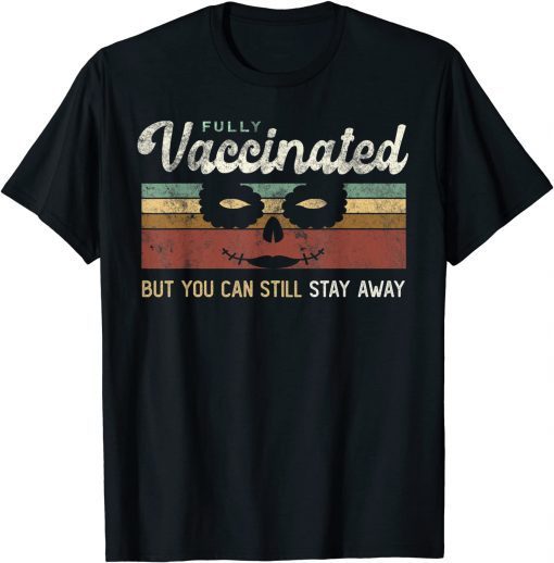 Classic I'm VACCINATED Vax Fully But You Can Still STAY AWAY FROM ME T-Shirt