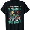If I Were A Zombie I'd Eat You The Most Unisex T-Shirt