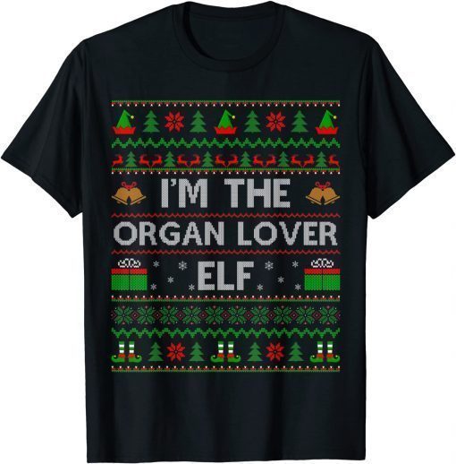 Family Matching Ugly I'm The Organ Lover Elf Christmas Gift T-Shirt