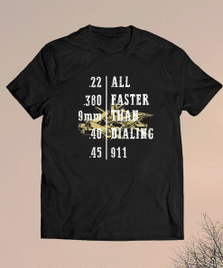 All Faster Than Dialing 911 Shirt