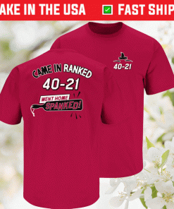 Arkansas Score Came in Ranked Went Home Spanked Shirt