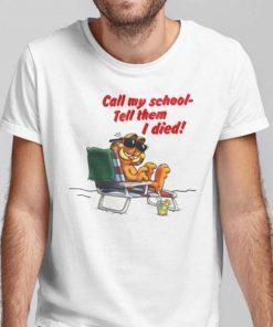 Call My School Tell Them I Died Garfield On Vacation Shirt