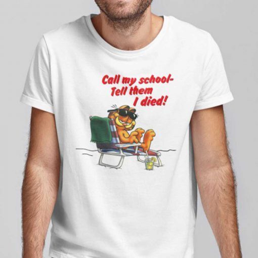 Call My School Tell Them I Died Garfield On Vacation Shirt