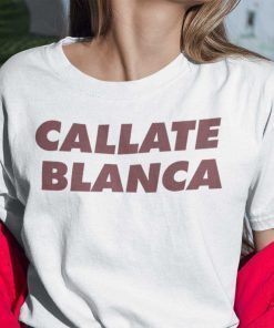 Callate Blanca Funny Spanish Shirt