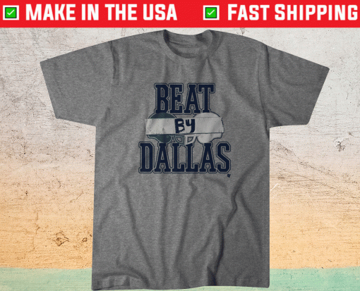 Dallas Football Beat By Dallas Shirt