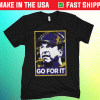 Go For It Shirt