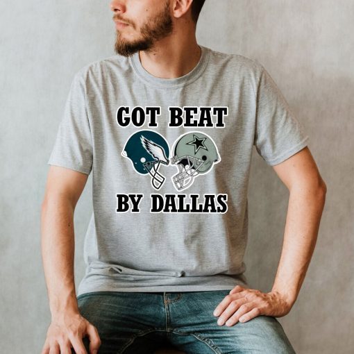 Got Beat By Dallas Cowboys Football Shirt