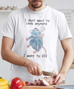 I Don’t Want To Cook Anymore I Want To DIE Remy Rat Shirt