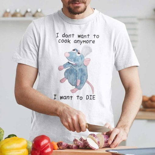 I Don’t Want To Cook Anymore I Want To DIE Remy Rat Shirt