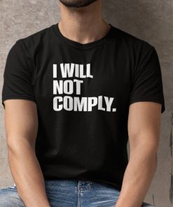 I Will Not Comply Anti Government Shirt