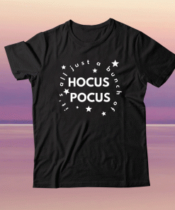 It's All Just a Bunch Of Hocus Pocus Shirt