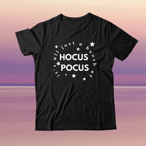 It's All Just a Bunch Of Hocus Pocus Shirt