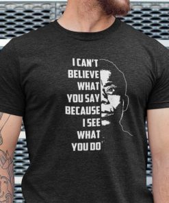 James Baldwin I Can’t Believe What You Say Shirt