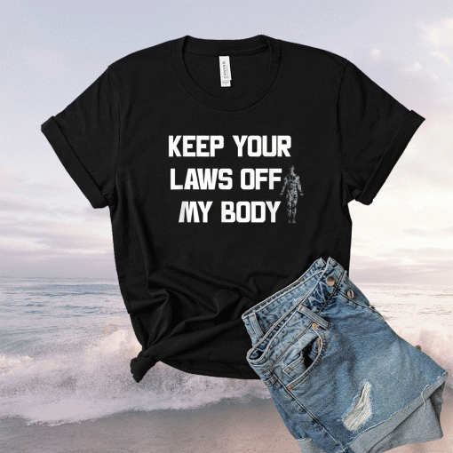 Keep Your Laws Off My Body My Choice Shirt