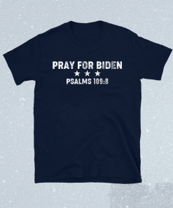 Pray For Biden Psalms 109:8 Shirt