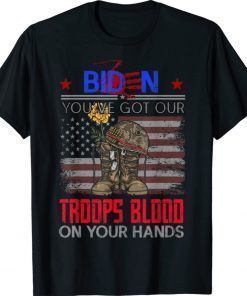 Biden You've Got Our Troops Blood On Your Hands Veterans Memorial Shirt