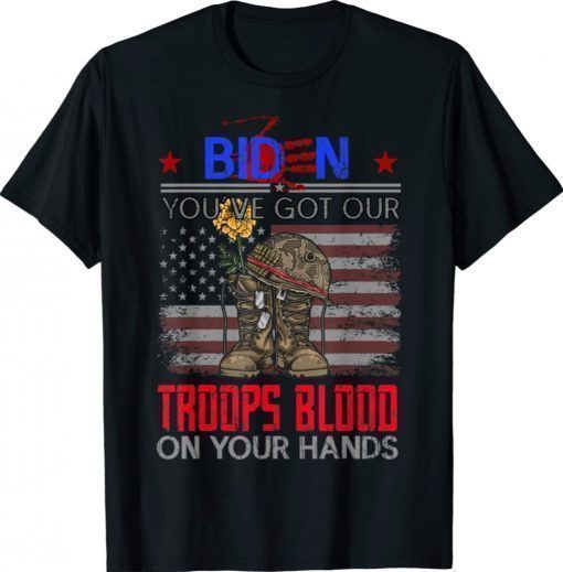 Biden You've Got Our Troops Blood On Your Hands Veterans Memorial Shirt