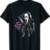 Ghost Face Scream You Like Scary Movies Too Boyfriend Shirt