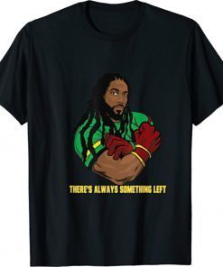 There's Always Something Left Shirt
