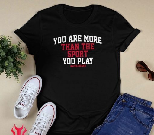 You Are More Than The Sport You Play Shirt