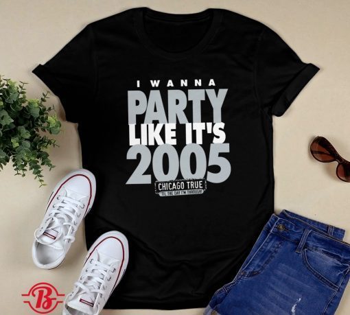 I Wanna Party Like It's 2005 Chicago White Sox Shirt