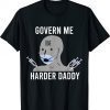 Govern Me Harder Daddy Shirt