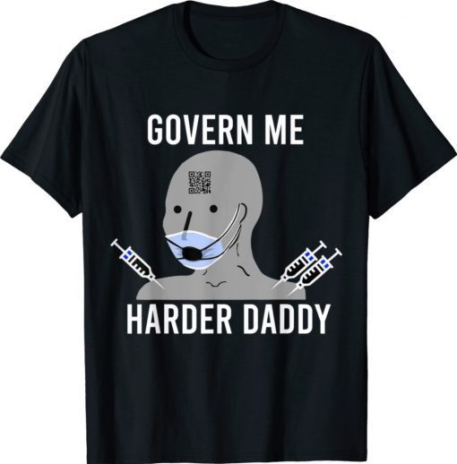 Govern Me Harder Daddy Shirt
