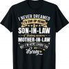 I Never Dreamed I'd End Up Being A Son In Law Mother in Law Shirt