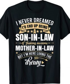 I Never Dreamed I'd End Up Being A Son In Law Mother in Law Shirt