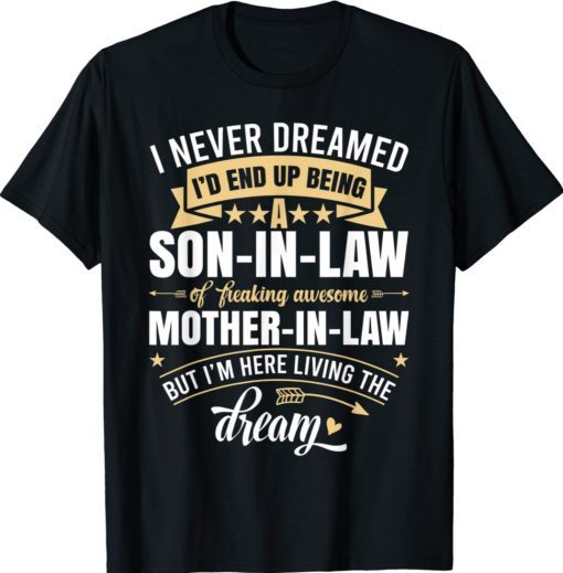 I Never Dreamed I'd End Up Being A Son In Law Mother in Law Shirt