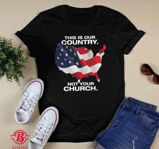 This Is Our Country Not Your Church Shirt