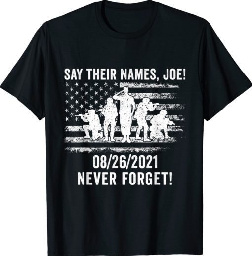 Say their names Joe - names of fallen soldiers 13 heroes Never Forget Shirt